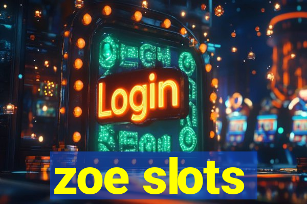 zoe slots